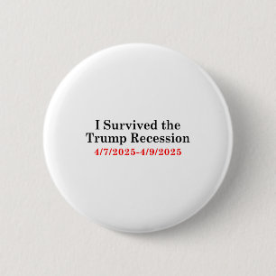 I Survived The Trump Recession 4_72025 - 4_9_2025  6 Cm Round Badge