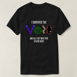 I Survived the Void and I All I Got Was... T-Shirt