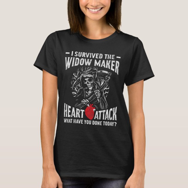 I Survived The Widow Maker Heart Attack Heart Dise T-Shirt (Front)