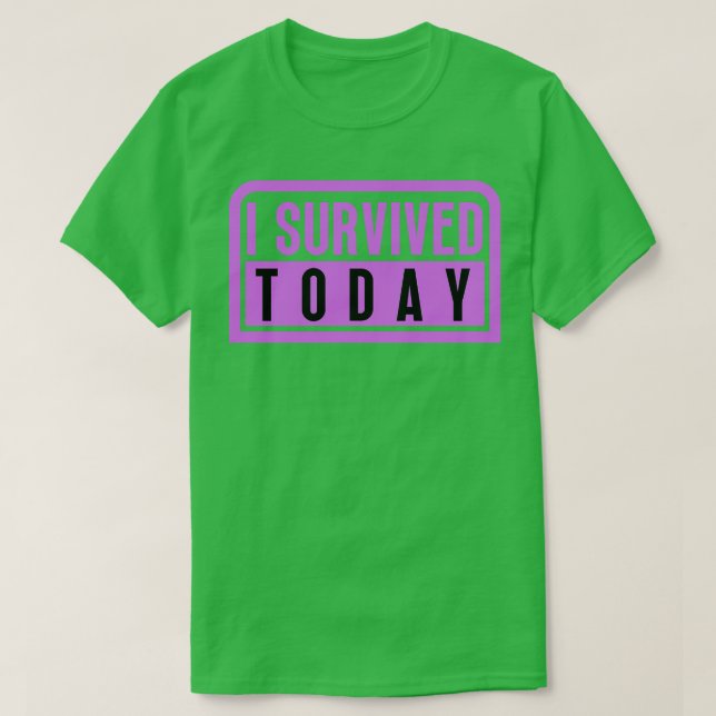I Survived Today 7 T-Shirt (Design Front)