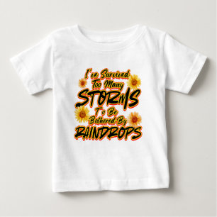 I SURVIVED TOO MANY STORMS TO BE BOTHERED BY BABY T-Shirt