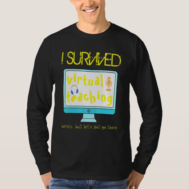 I Survived Virtual Teaching Teacher Distance Learn T-Shirt (Front)