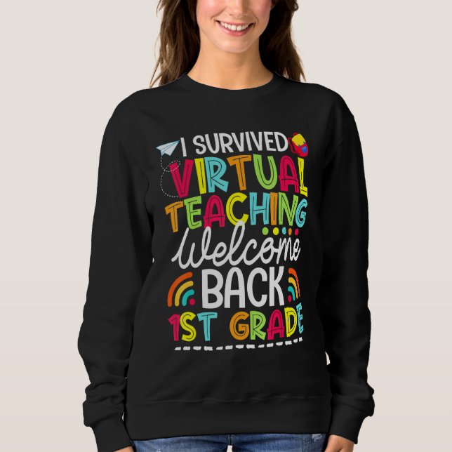 I Survived Virtual Teaching Welcome Back 1st Grade Sweatshirt (Front)