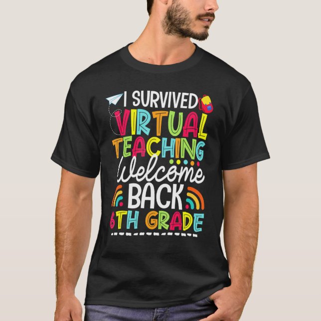 I Survived Virtual Teaching Welcome Back 6th Grade T-Shirt (Front)