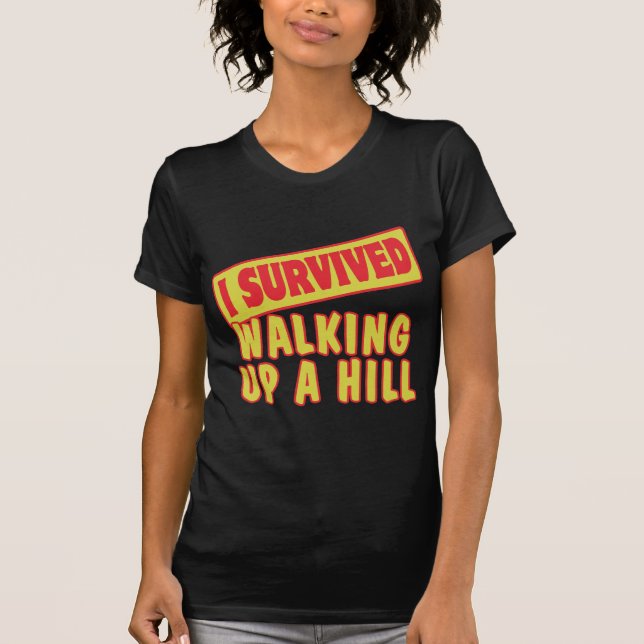 I SURVIVED WALKING UP A HILL T-Shirt (Front)