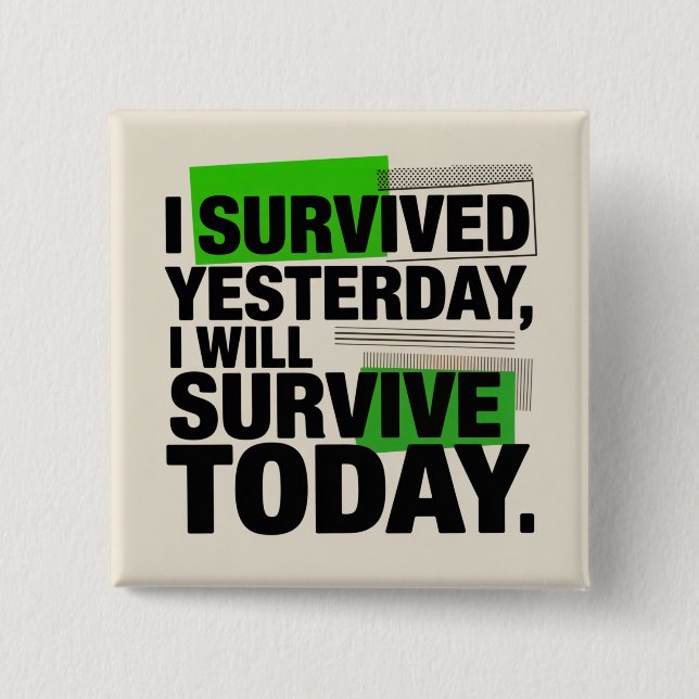 I Survived Yesterday, I Will Survive Today 15 Cm Square Badge (Front)
