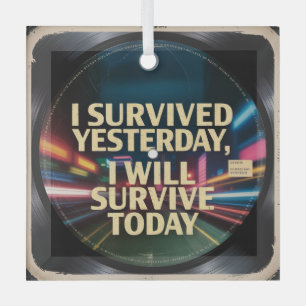 I Survived Yesterday, I Will Survive Today Glass Tree Decoration