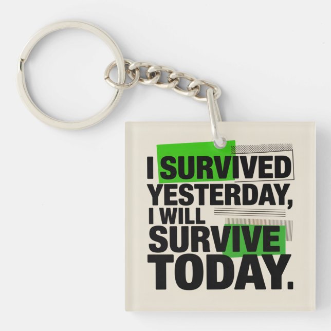 I Survived Yesterday, I Will Survive Today Key Ring (Front)