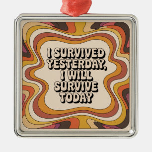 I Survived Yesterday, I Will Survive Today Metal Tree Decoration
