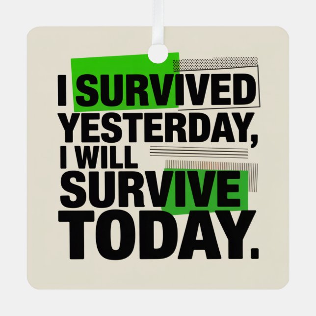 I Survived Yesterday, I Will Survive Today Metal Tree Decoration (Front)