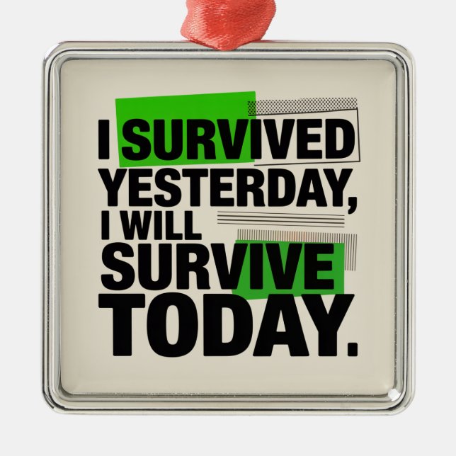 I Survived Yesterday, I Will Survive Today Metal Tree Decoration (Front)