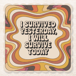 I Survived Yesterday, I Will Survive Today Paper Coaster