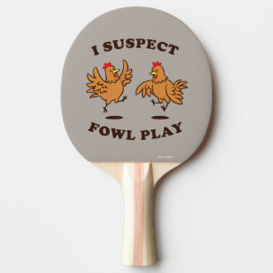 I Suspect Fowl Play Ping Pong Paddle