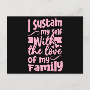 I Sustain my self with the love of my Family Postcard