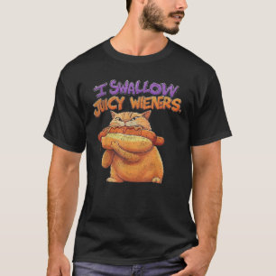 I Swallow Juicy Wiener Funny Embarrassing Adult Hu T-Shirt