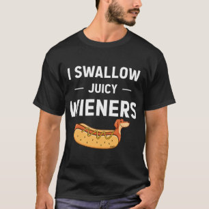 I Swallow Juicy Wieners Funny Joke Dog Lover T-Shirt