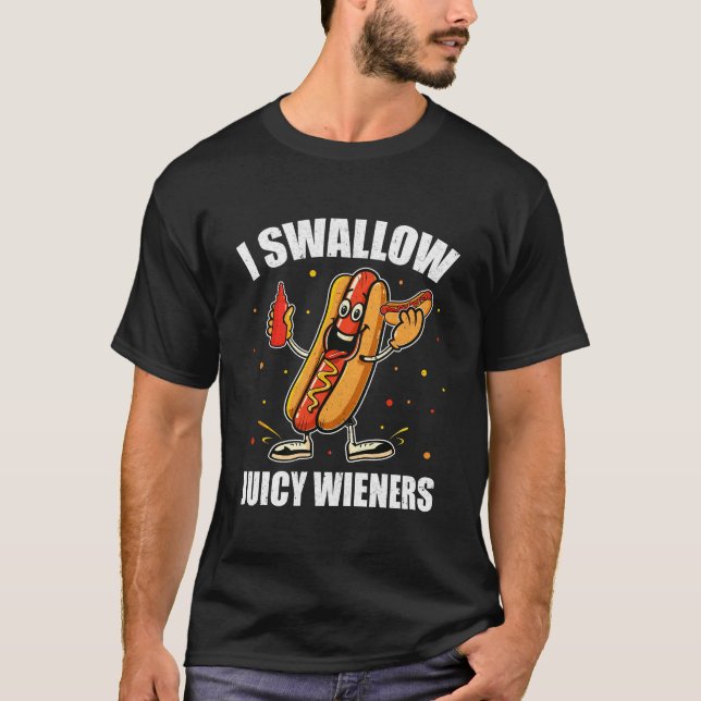 I Swallow Juicy Wieners Funny Joke Sarcastic Adult T-Shirt (Front)