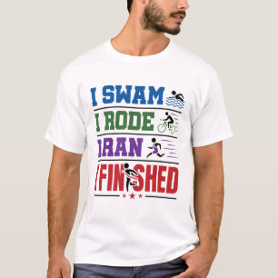 I Swam I Rode I Ran I Finished Triathlon Race T-Shirt