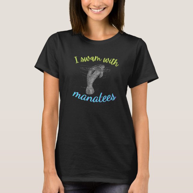 I SWAM WITH MANATEES  MANATEE  SWIM WITH MANATEES T-Shirt (Front)
