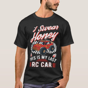 I swear honey This is my last RC Car T-Shirt