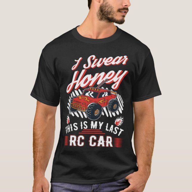 I swear honey This is my last RC Car T-Shirt (Front)