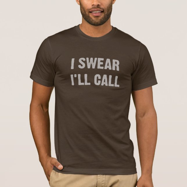 I SWEAR I'LL CALL T-Shirt (Front)