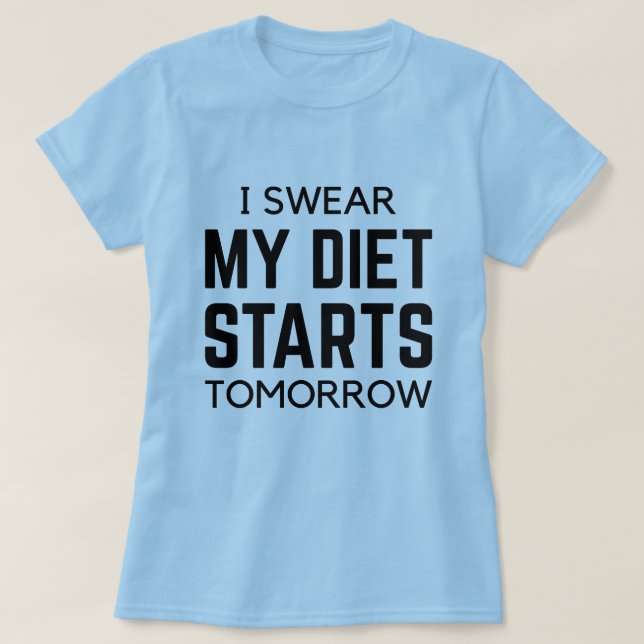 I Swear My Diet Starts Tomorrow T-Shirt (Design Front)