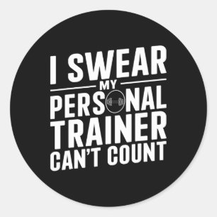 I Swear My Personal Trainer Can't Count Funny Work Classic Round Sticker