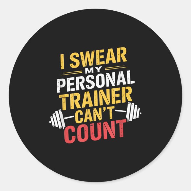 I Swear My Trainer Can’t Count Funny Gym  Classic Round Sticker (Front)