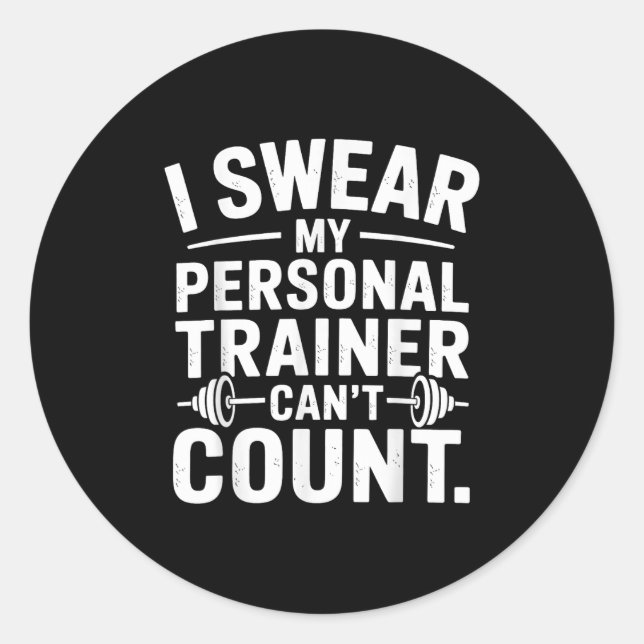 I Swear My Trainer Can’t Count Funny Gym Sarcasm  Classic Round Sticker (Front)