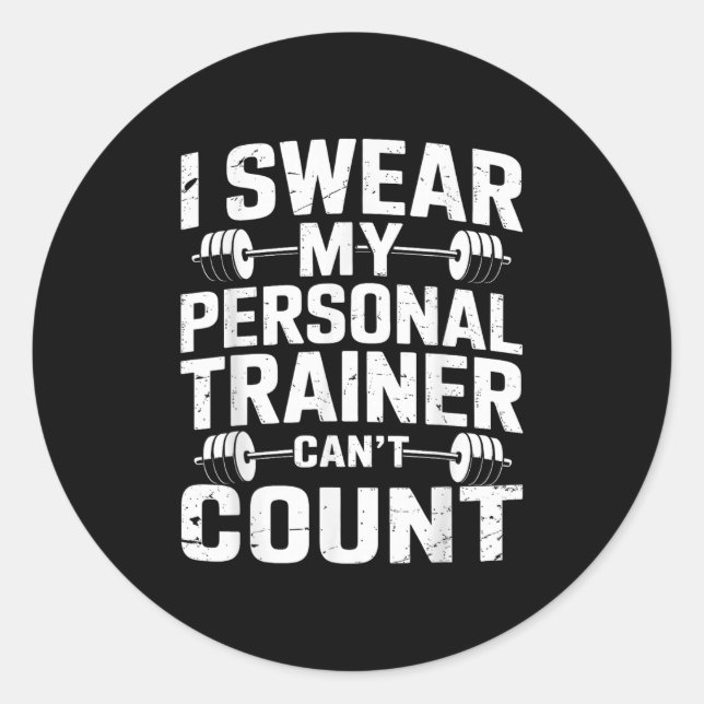 I Swear My Trainer Can’t Count Funny Gym Sarcasm  Classic Round Sticker (Front)