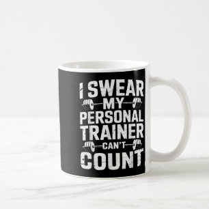I Swear My Trainer Can’t Count Funny Gym Sarcasm Coffee Mug