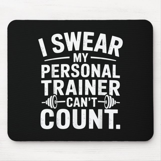 I Swear My Trainer Can’t Count Funny Gym Sarcasm  Mouse Pad (Front)