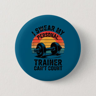 I Swear My Trainer Cant Count For Gym Enthusiasts 6 Cm Round Badge