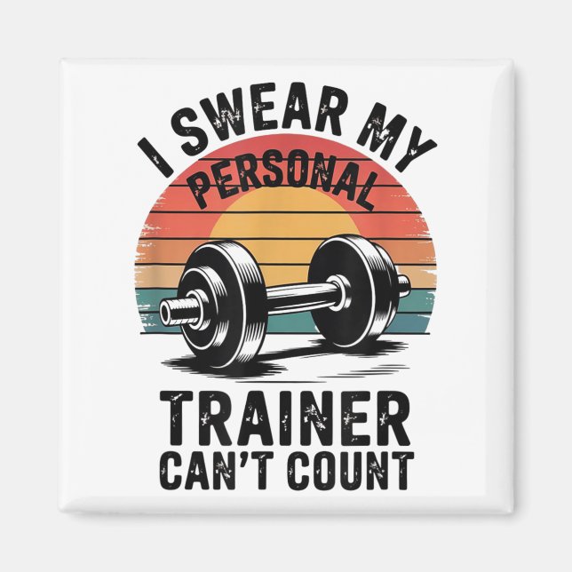 I Swear My Trainer Can't Count For Gym Enthusiasts Magnet (Front)