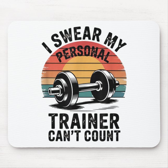 I Swear My Trainer Can't Count For Gym Enthusiasts Mouse Pad (Front)