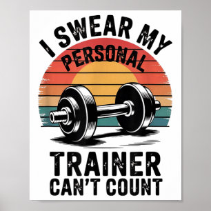 I Swear My Trainer Can't Count For Gym Enthusiasts Poster