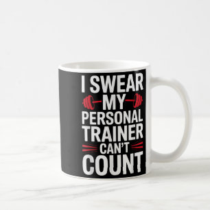 I Swear My Trainer Can't Count Gym Coffee Mug