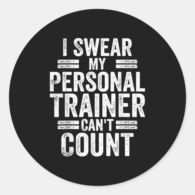 I Swear My Trainer Can't Count Humor Workout Gym  Classic Round Sticker (Front)