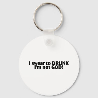 I Swear To Drunk Im Not God Key Ring