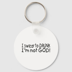 I Swear To Drunk Im Not God Key Ring