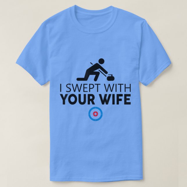 I Swept With Your Wife Curling s Funny Curling Sto T-Shirt (Design Front)