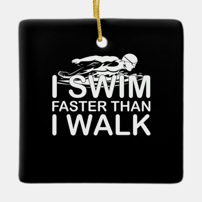 I Swim Faster Than I Walk Ceramic Ornament (Front)