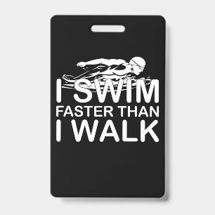 I Swim Faster Than I Walk ID Badge