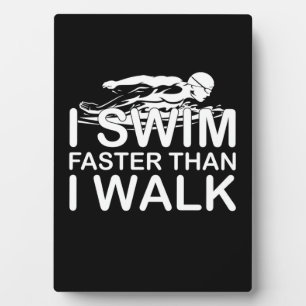 I Swim Faster Than I Walk Plaque