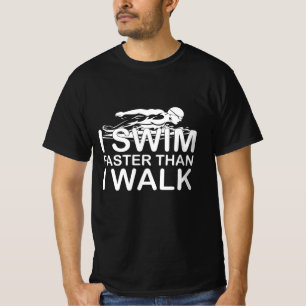 I Swim Faster Than I Walk T-Shirt