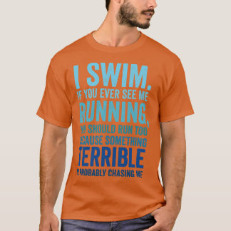 I Swim If You Ever See Me Running Funny Swimmer T-Shirt