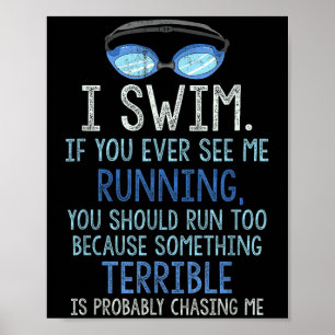 I Swim If You Ever See Me Running You Should Run T Poster