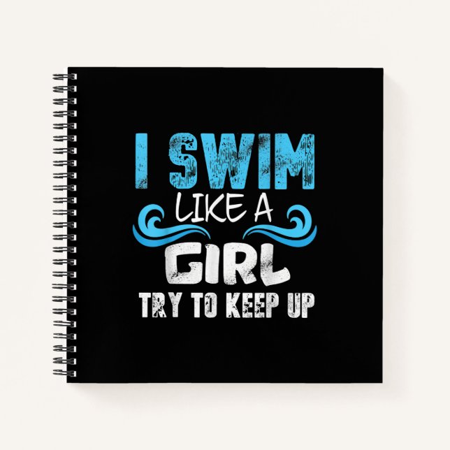 I Swim Like A Girl Try To Keep Up - Funny Swimming Notebook (Front)