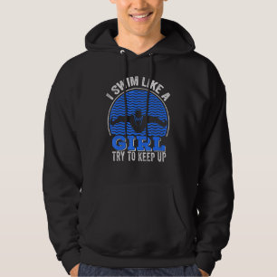 I Swim Like A Girl Try To Keep Up Swimmer Hoodie